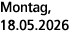 Montag, 18.05.2026