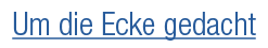 Um die Ecke gedacht