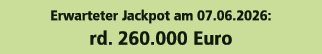 Erwarteter Jackpot am 07.06.2026: rd. 260.000 Euro