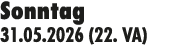 Sonntag 31.05.2026 (22. VA)