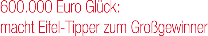 600.000 Euro Gl ck: macht Eifel Tipper zum Gro gewinner
