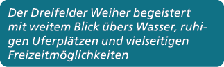 Der Dreifelder Weiher begeistert mit weitem Blick bers Wasser, ruhigen Uferpl tzen und vielseitigen Freizeitm glichk...