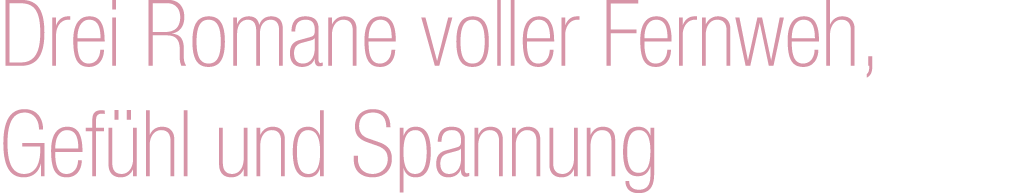 Drei Romane voller Fernweh, Gef hl und Spannung