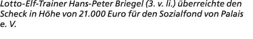 Lotto Elf Trainer Hans Peter Briegel (3. v. li.) berreichte den Scheck in H he von 21.000 Euro f r den Sozialfond vo...
