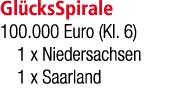 Gl cksSpirale 100.000 Euro (Kl. 6) 1 x Niedersachsen 1 x Saarland