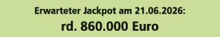 Erwarteter Jackpot am 21.06.2026: rd. 860.000 Euro