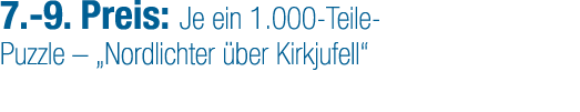 7. 9. Preis: Je ein 1.000 Teile Puzzle – „Nordlichter ber Kirkjufell“