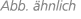Abb. hnlich