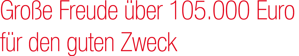 Gro e Freude ber 105.000 Euro f r den guten Zweck