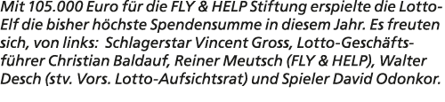 Mit 105.000 Euro f r die FLY & HELP Stiftung erspielte die Lotto Elf die bisher h chste Spendensumme in diesem Jahr. ...
