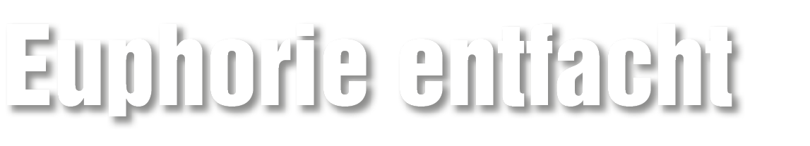 Euphorie entfacht
