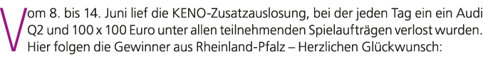 Vom 8. bis 14. Juni lief die KENO Zusatzauslosung, bei der jeden Tag ein ein Audi Q2 und 100 x 100 Euro unter allen t...