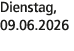 Dienstag, 09.06.2026