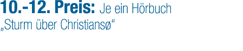 10. 12. Preis: Je ein H rbuch „Sturm ber Christians “