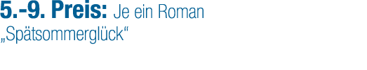 5. 9. Preis: Je ein Roman „Sp tsommergl ck“