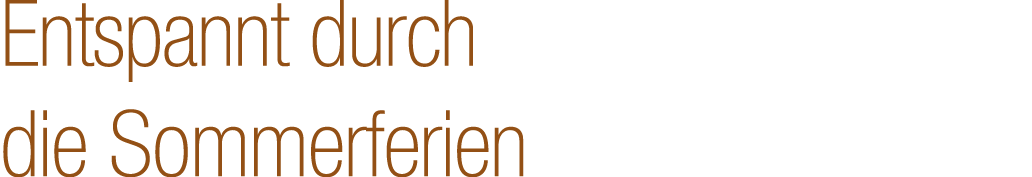 Entspannt durch die Sommerferien