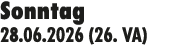 Sonntag 28.06.2026 (26. VA)