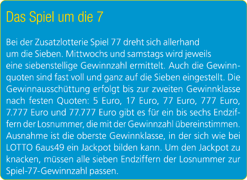 Das Spiel um die 7 Bei der Zusatzlotterie Spiel 77 dreht sich allerhand um die Sieben. Mittwochs und samstags wird je...