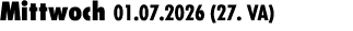 Mittwoch 01.07.2026 (27. VA) 