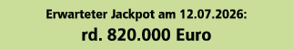 Erwarteter Jackpot am 12.07.2026: rd. 820.000 Euro
