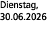 Dienstag, 30.06.2026