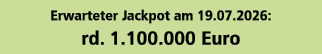 Erwarteter Jackpot am 19.07.2026: rd. 1.100.000 Euro