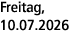 Freitag, 10.07.2026
