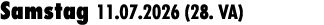 Samstag 11.07.2026 (28. VA)