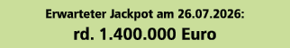 Erwarteter Jackpot am 26.07.2026: rd. 1.400.000 Euro