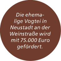 Die ehemalige Vogtei in Neustadt an der Weinstra e wird mit 75.000 Euro gef rdert.