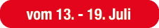 vom 13. 19. Juli