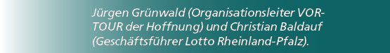 J rgen Gr nwald (Organisationsleiter VOR TOUR der Hoffnung) und Christian Baldauf (Gesch ftsf hrer Lotto Rheinland Pf...