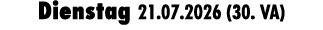 Dienstag 21.07.2026 (30. VA)