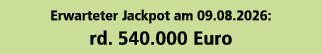 Erwarteter Jackpot am 09.08.2026: rd. 540.000 Euro