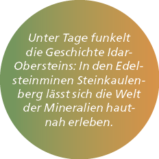 Unter Tage funkelt die Geschichte Idar Obersteins: In den Edelsteinminen Steinkaulenberg l sst sich die Welt der Mine...