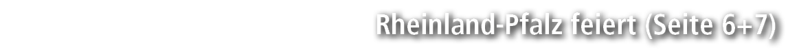 Rheinland Pfalz feiert (Seite 6+7)