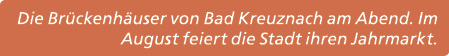 Die Br ckenh user von Bad Kreuznach am Abend. Im August feiert die Stadt ihren Jahrmarkt.