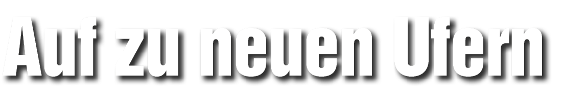 Auf zu neuen Ufern