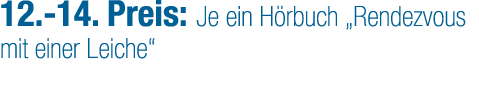 12. 14. Preis: Je ein H rbuch „Rendezvous mit einer Leiche“