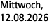 Mittwoch, 12.08.2026