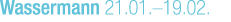 Wassermann 21.01.–19.02.