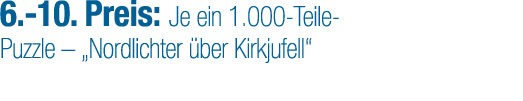 6. 10. Preis: Je ein 1.000 Teile Puzzle – „Nordlichter ber Kirkjufell“