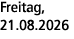 Freitag, 21.08.2026