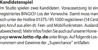 Kandidatenspiel Im Studio spielen zwei Kandidaten. Voraussetzung ist ein registriertes BINGO! Los der Vorwoche. Damit...