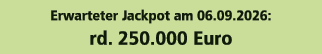 Erwarteter Jackpot am 06.09.2026: rd. 250.000 Euro