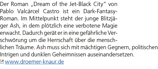 Der Roman „Dream of the Jet Black City“ von Pablo Valc rcel Castro ist ein Dark Fantasy Roman. Im Mittelpunkt steht d...