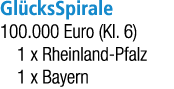 Gl cksSpirale 100.000 Euro (Kl. 6) 1 x Rheinland Pfalz 1 x Bayern