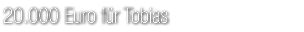 20.000 Euro f r Tobias