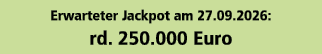 Erwarteter Jackpot am 27.09.2026: rd. 250.000 Euro