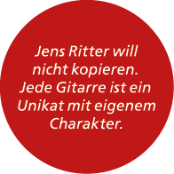 Jens Ritter will nicht kopieren. Jede Gitarre ist ein Unikat mit eigenem Charakter. 